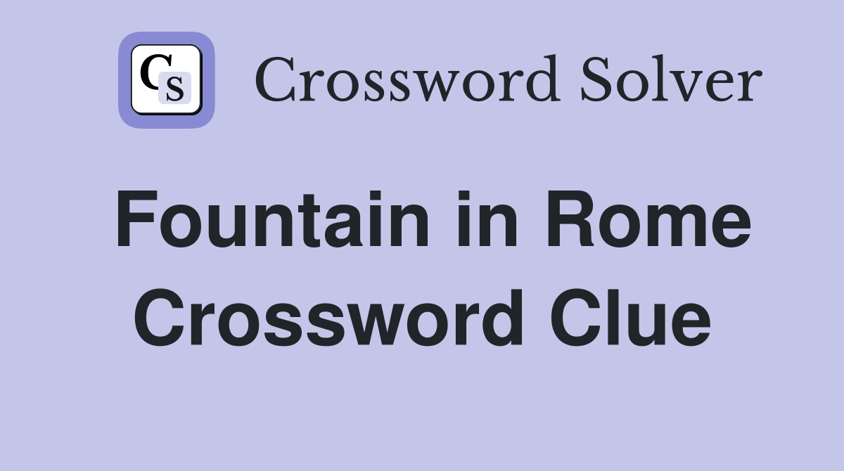 Fountain in Rome Crossword Clue