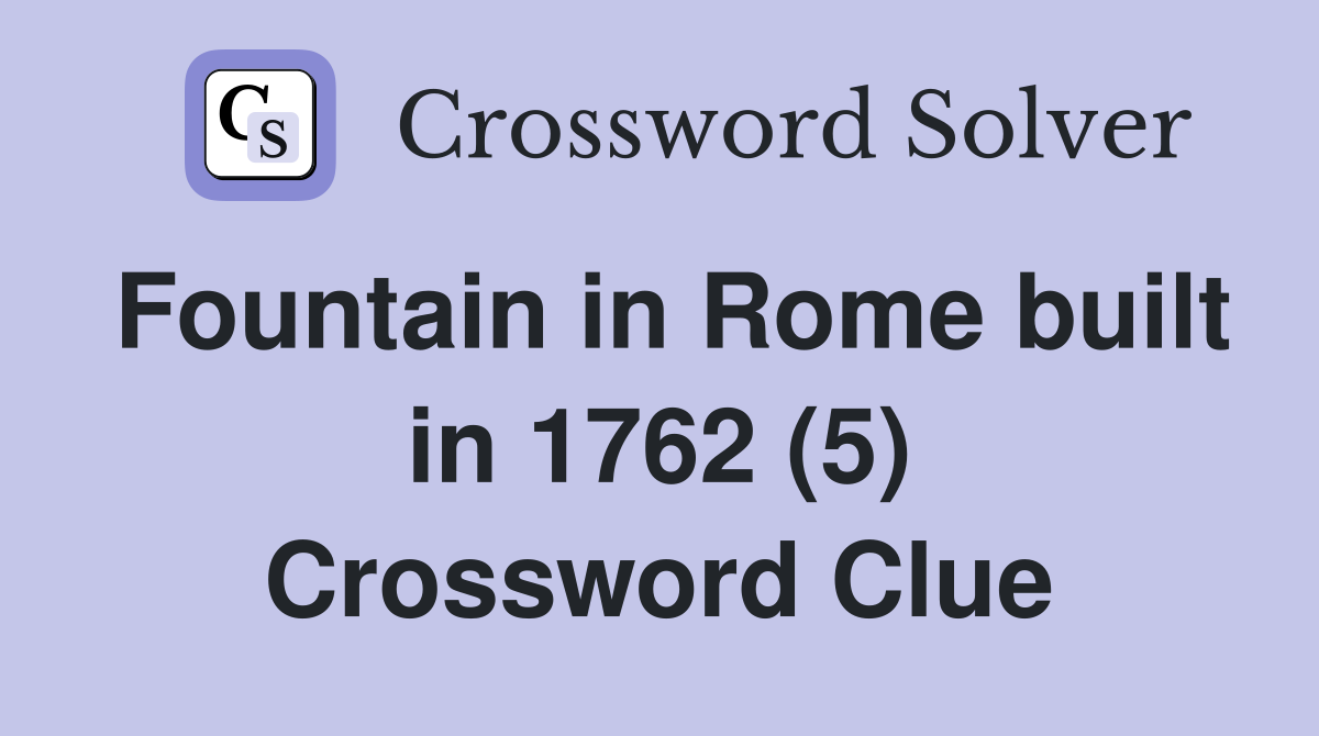 Fountain in Rome built in 1762 (5) Crossword Clue
