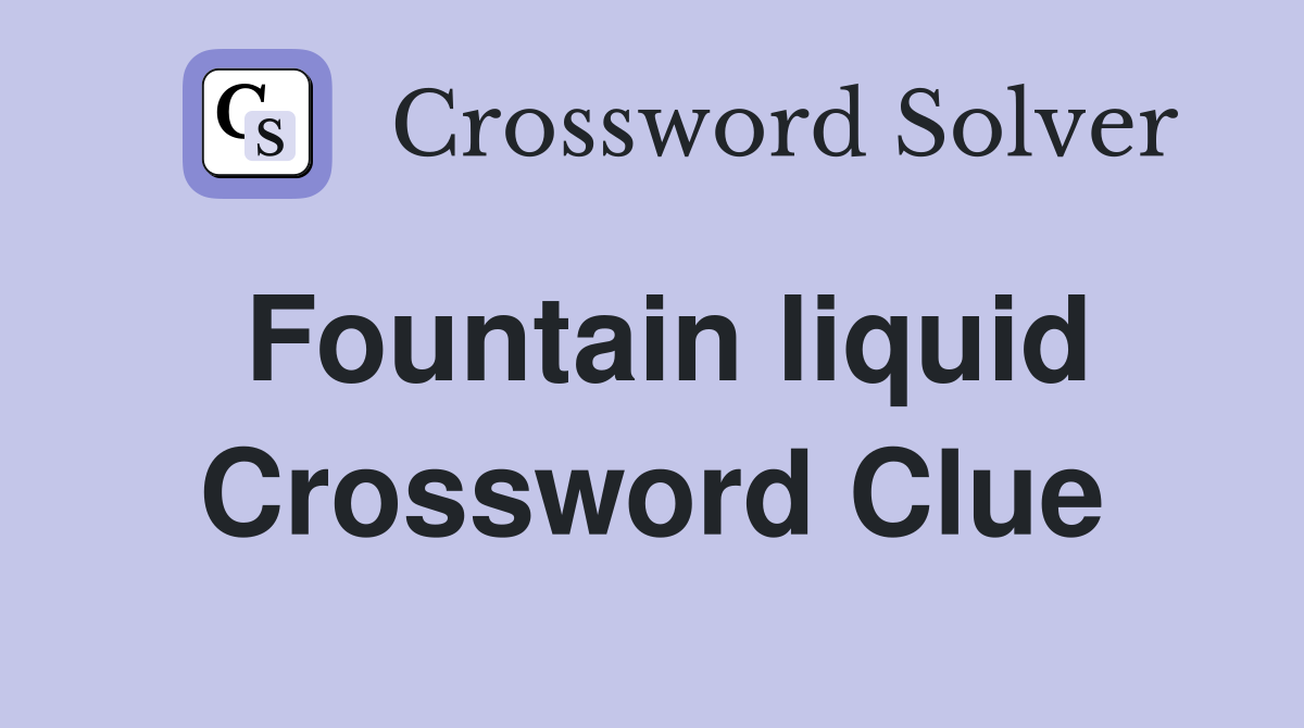 Fountain liquid Crossword Clue