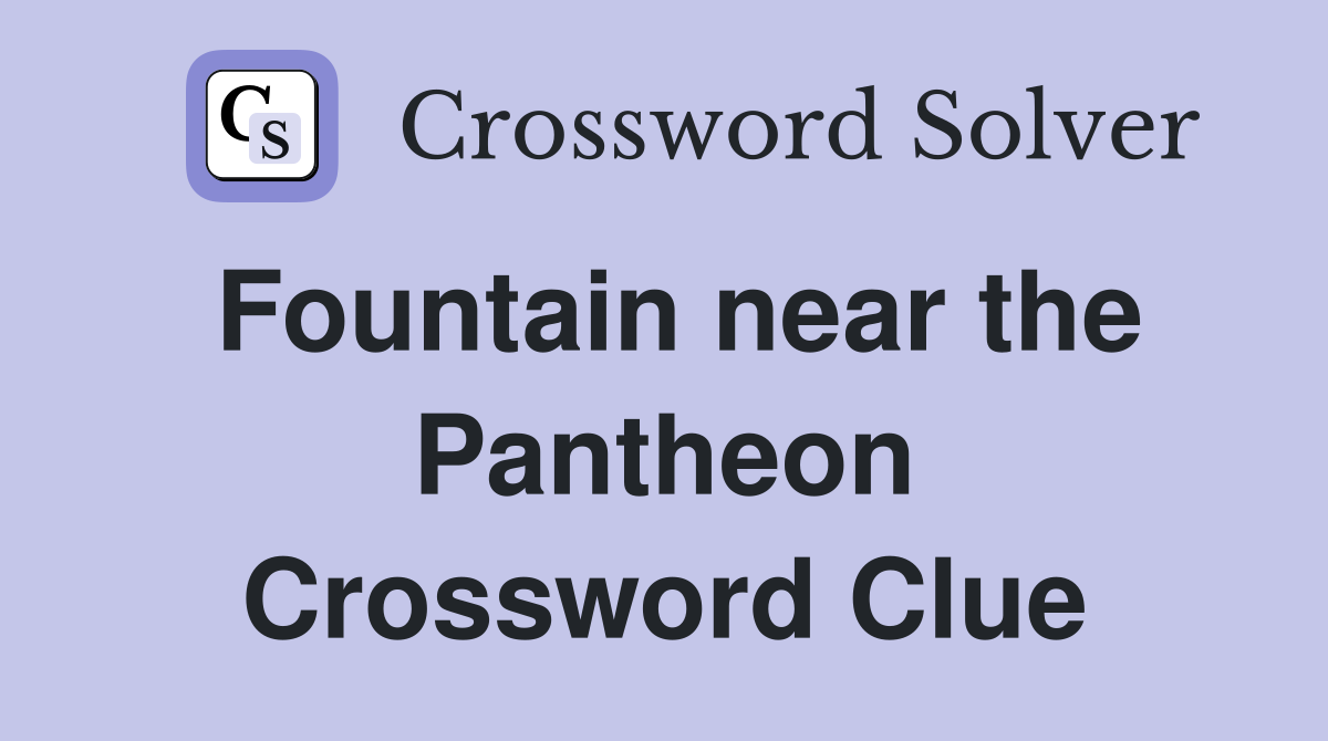 Fountain near the Pantheon Crossword Clue