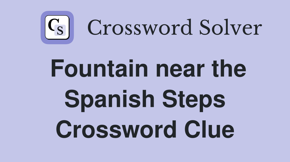 Fountain near the Spanish Steps Crossword Clue