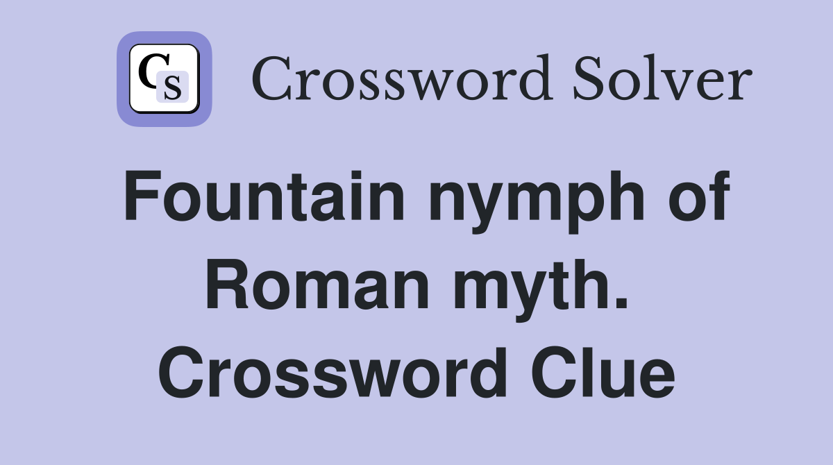 Fountain nymph of Roman myth. Crossword Clue