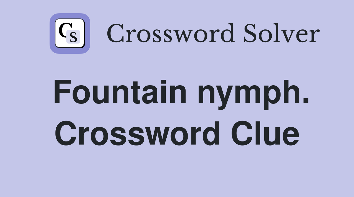 Fountain nymph. Crossword Clue