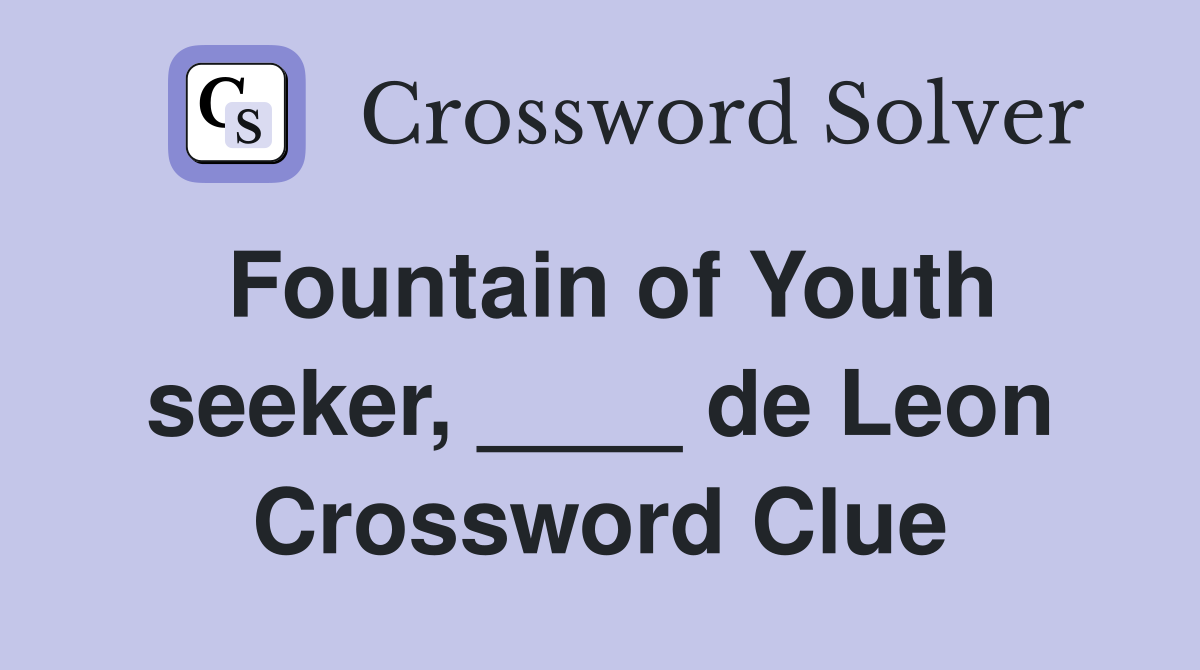 Fountain of Youth seeker, ____ de Leon Crossword Clue