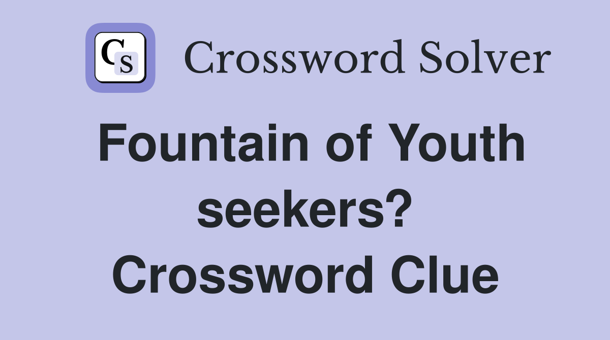 Fountain of Youth seekers? Crossword Clue
