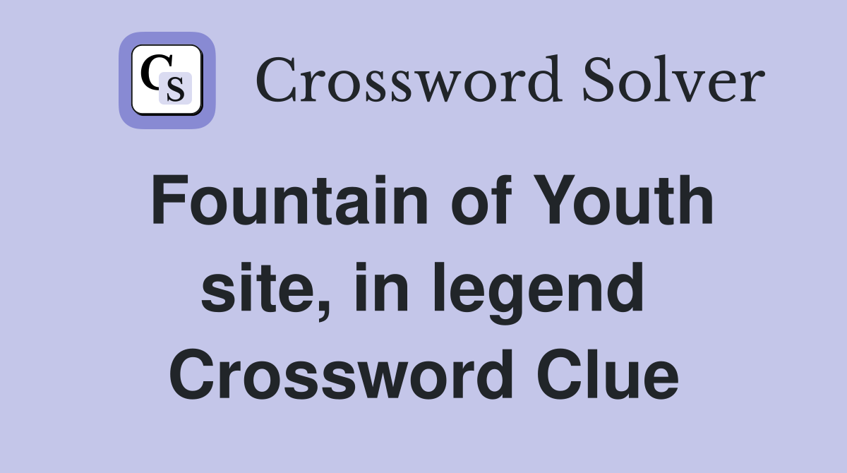 Fountain of Youth site, in legend Crossword Clue