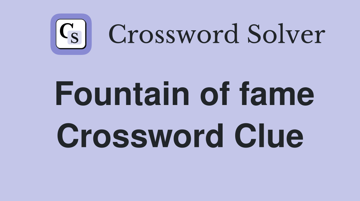 Fountain of fame Crossword Clue