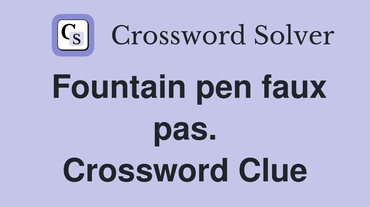 Fountain pen faux pas. Crossword Clue