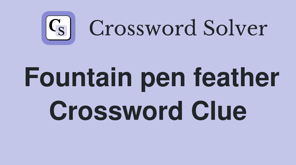 Fountain pen feather Crossword Clue