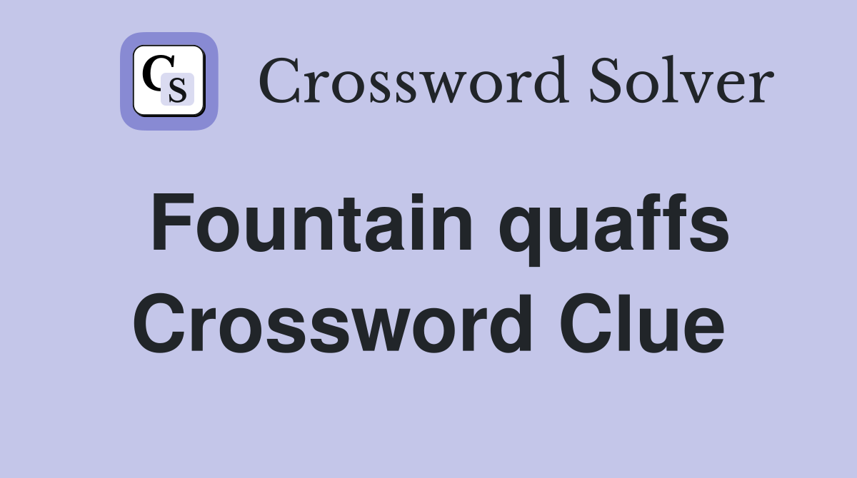 Fountain quaffs Crossword Clue