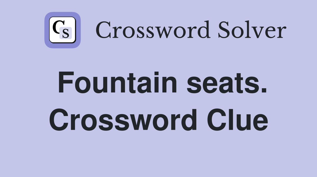 Fountain seats. Crossword Clue