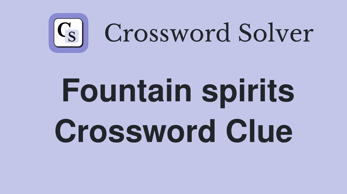 Fountain spirits Crossword Clue