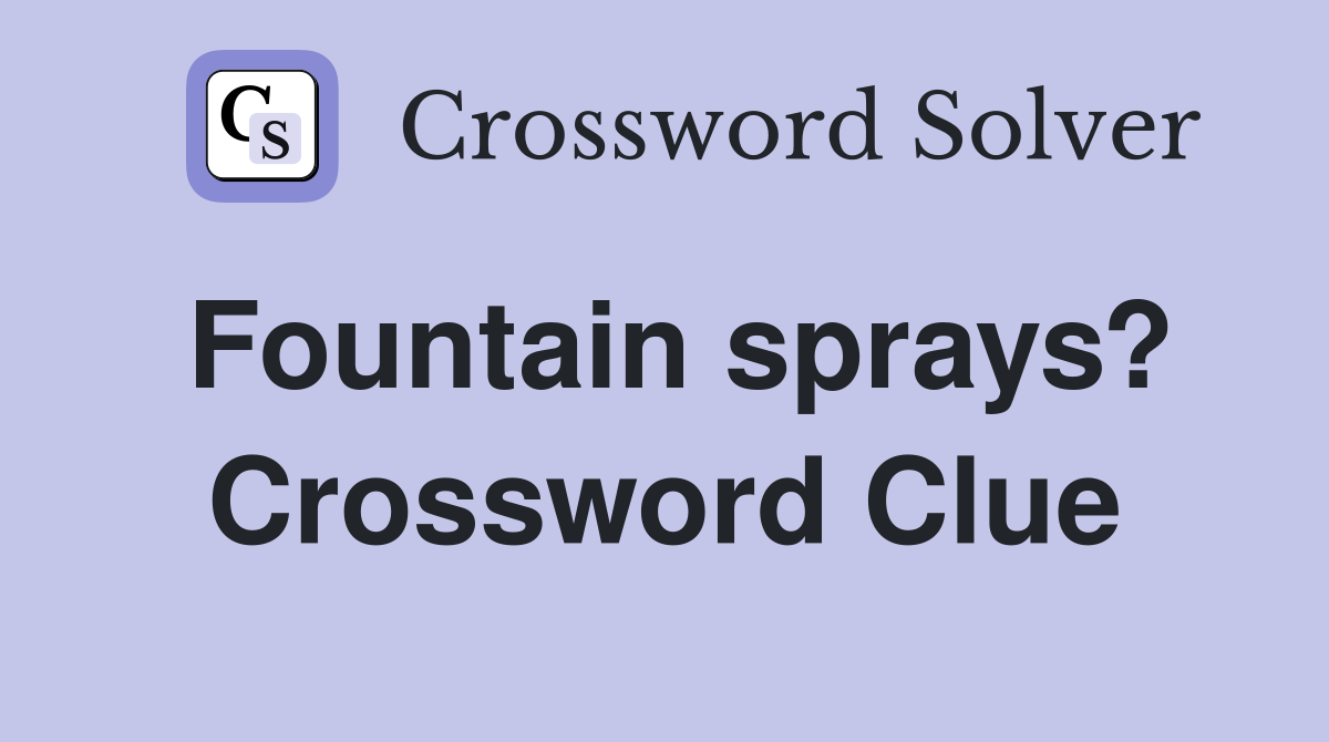 Fountain sprays? Crossword Clue
