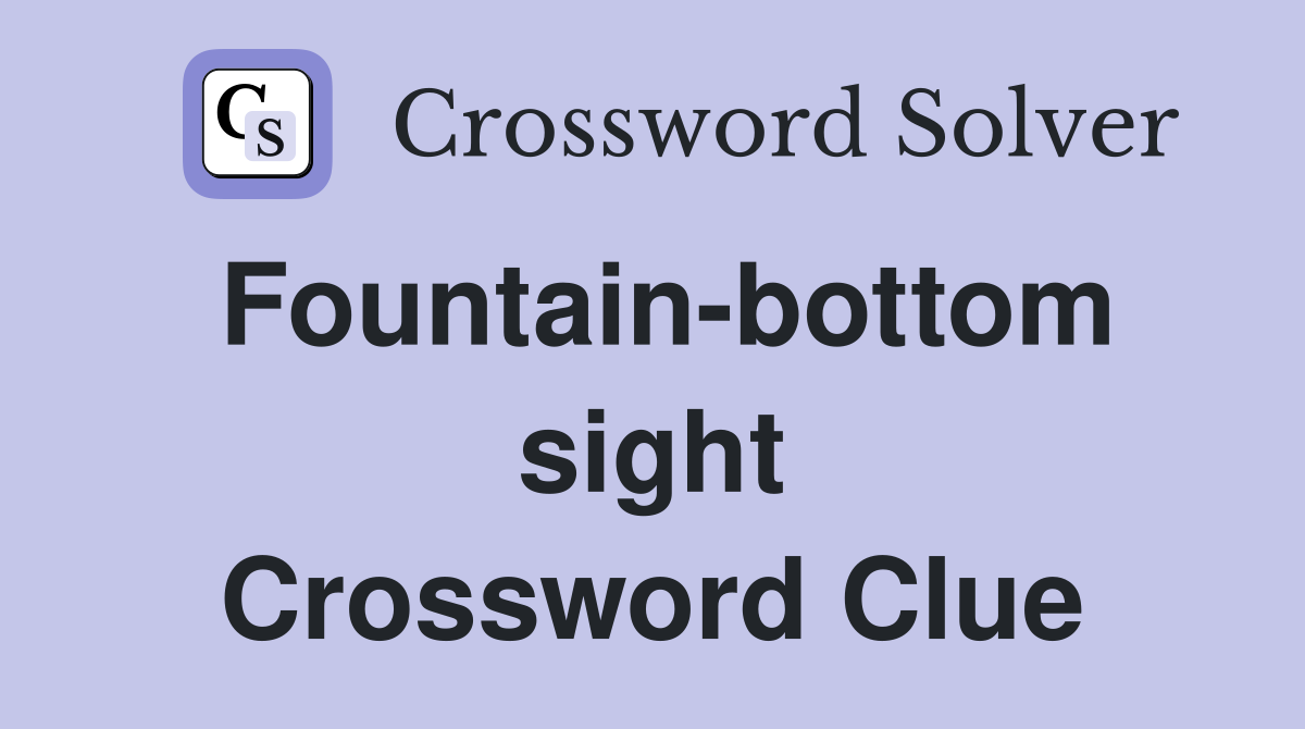 Fountain-bottom sight Crossword Clue