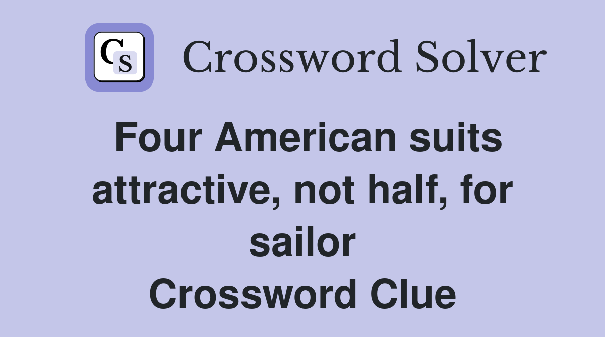 Four American suits attractive, not half, for sailor Crossword Clue