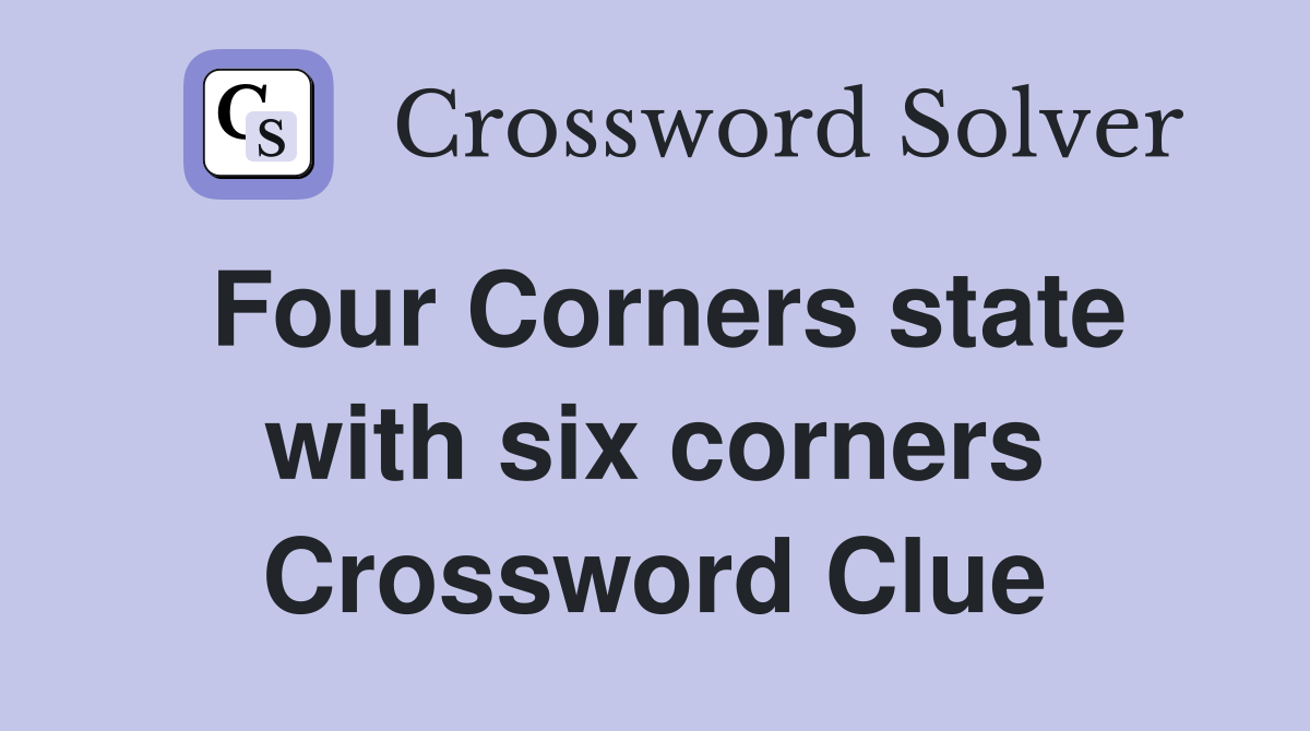 Four Corners state with six corners Crossword Clue