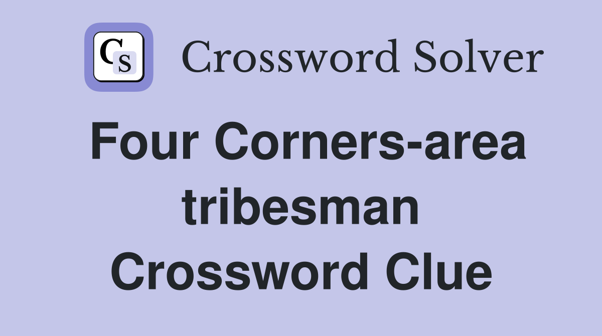 Four Corners-area tribesman Crossword Clue