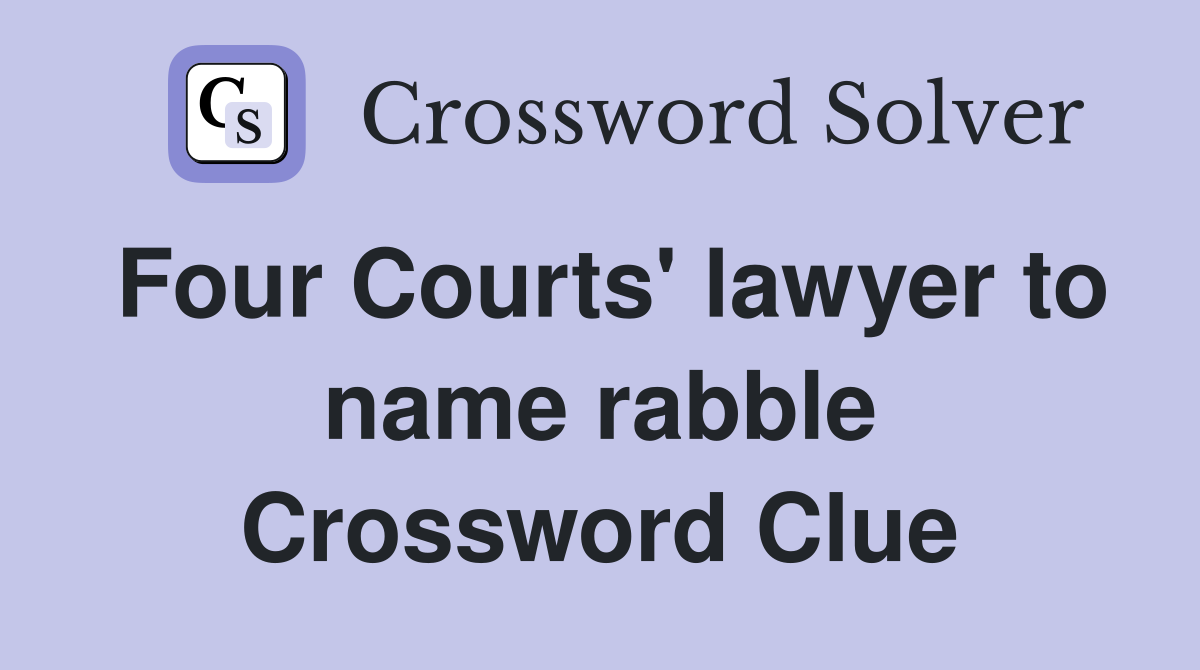 Four Courts' lawyer to name rabble Crossword Clue