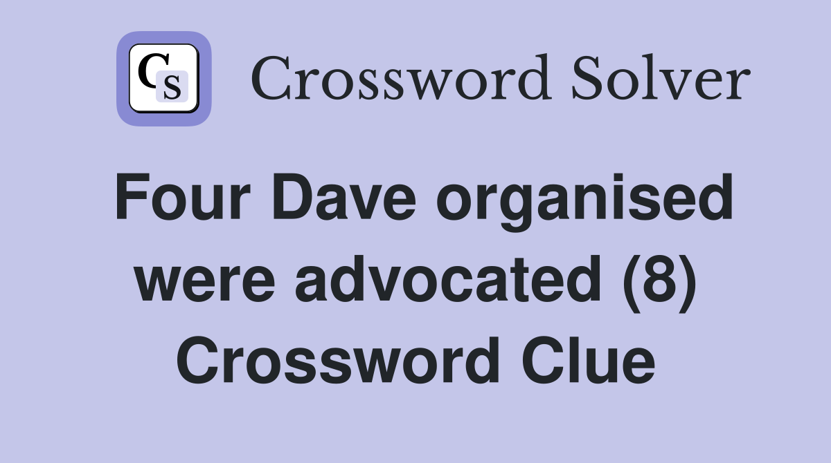 Four Dave organised were advocated (8) Crossword Clue