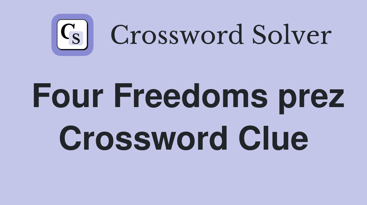 Four Freedoms prez Crossword Clue