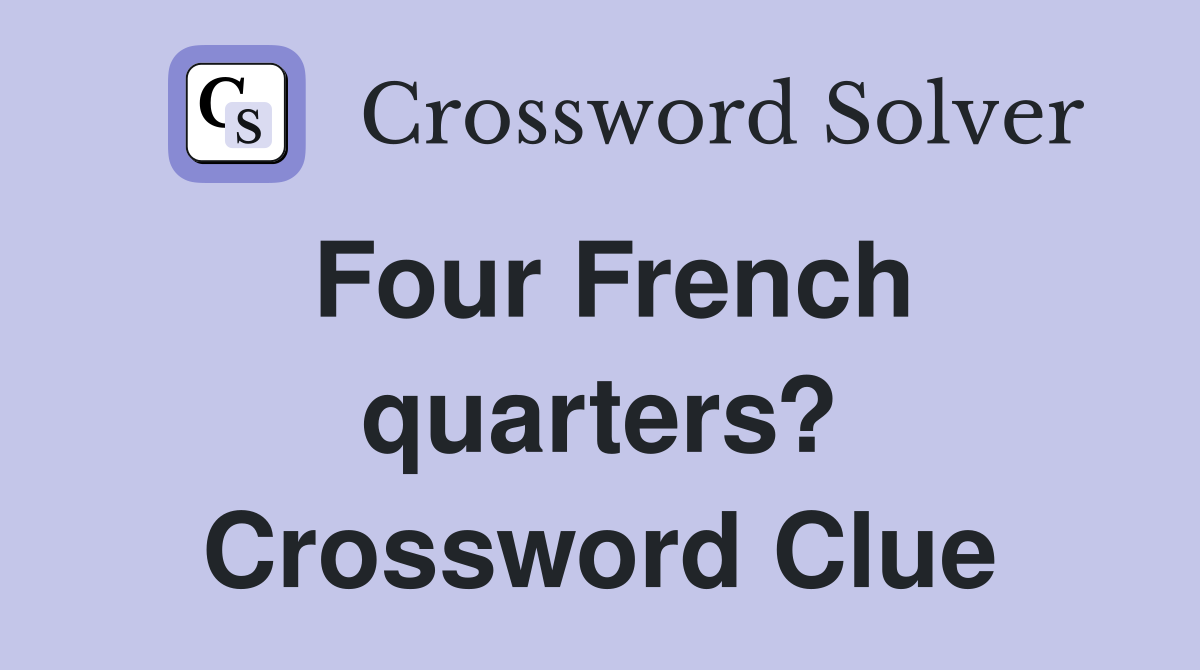Four French quarters? Crossword Clue