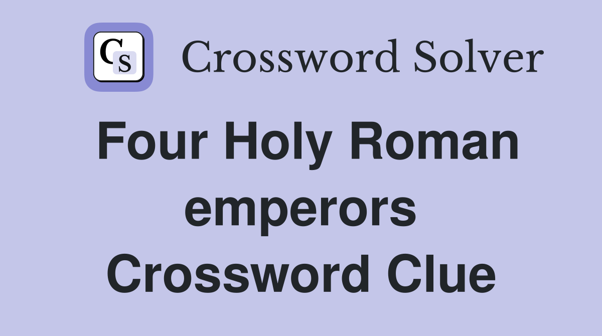 Four Holy Roman emperors Crossword Clue