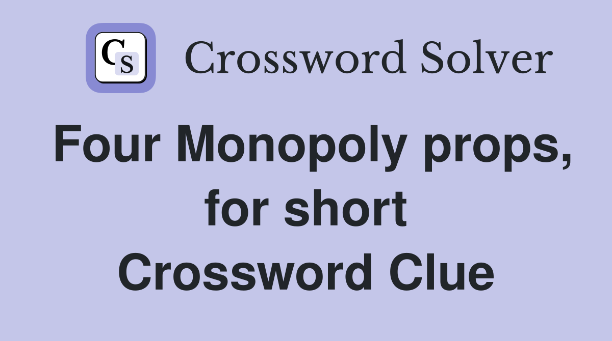 Four Monopoly props, for short Crossword Clue