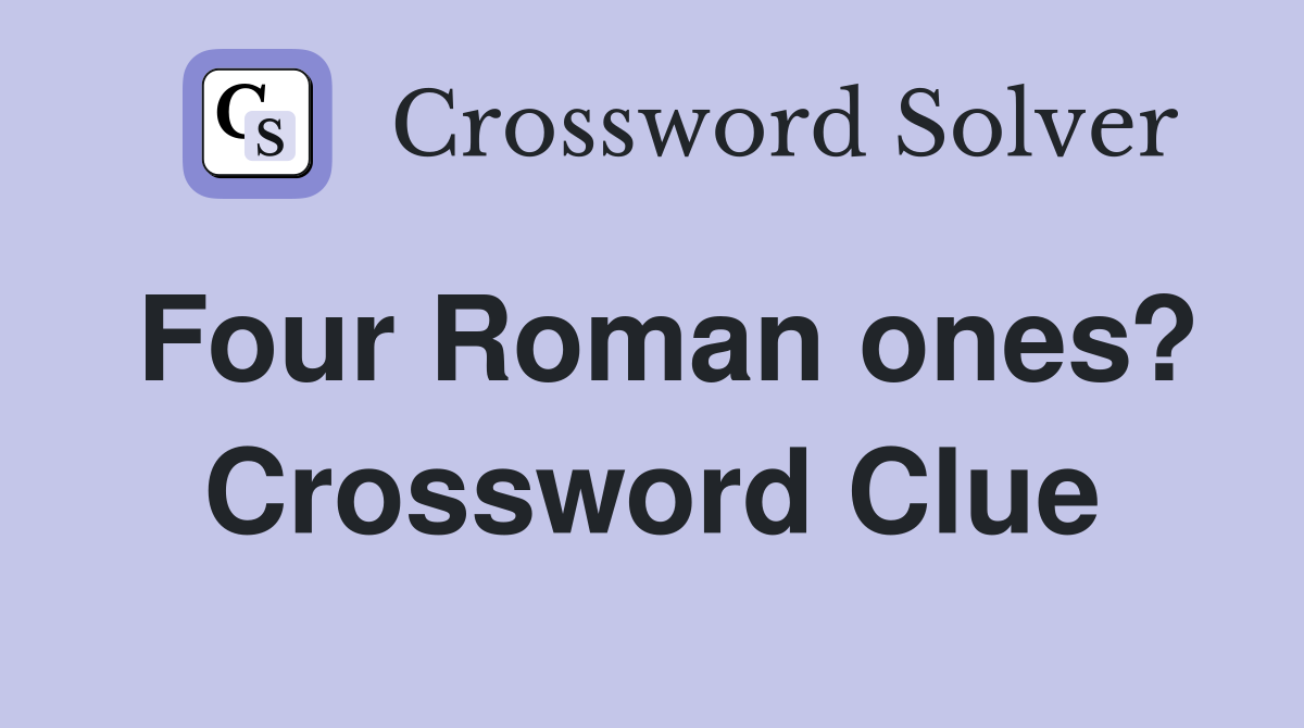 Four Roman ones? Crossword Clue