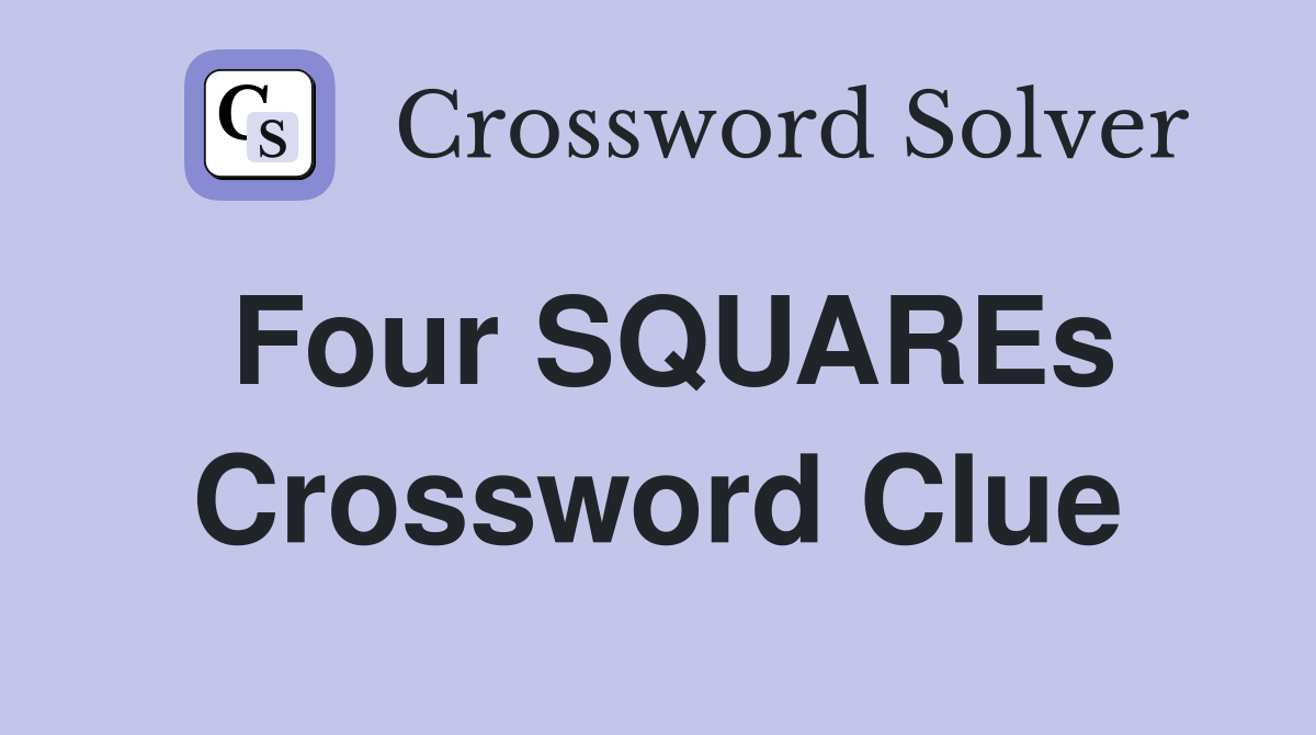 Four SQUAREs Crossword Clue
