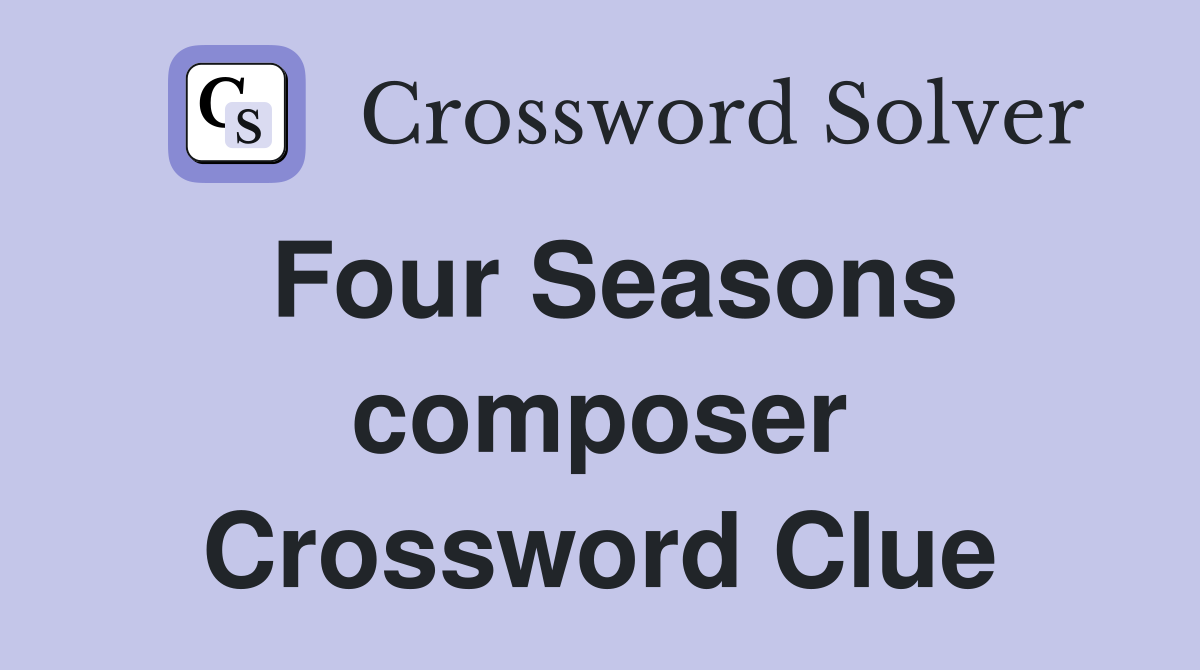 Four Seasons composer Crossword Clue