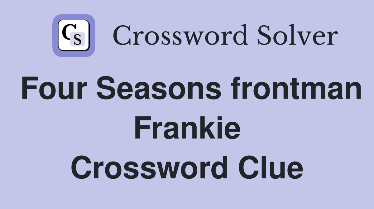 Four Seasons frontman Frankie Crossword Clue