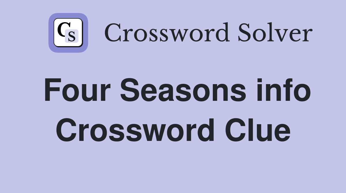 Four Seasons info Crossword Clue