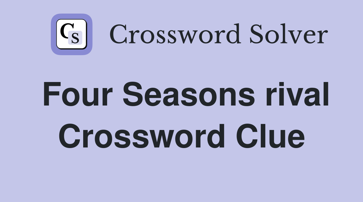 Four Seasons rival Crossword Clue
