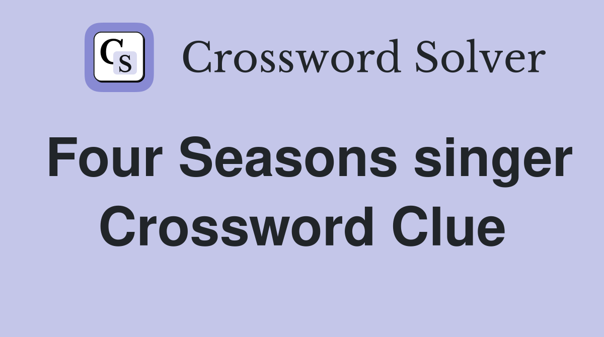 Four Seasons singer Crossword Clue