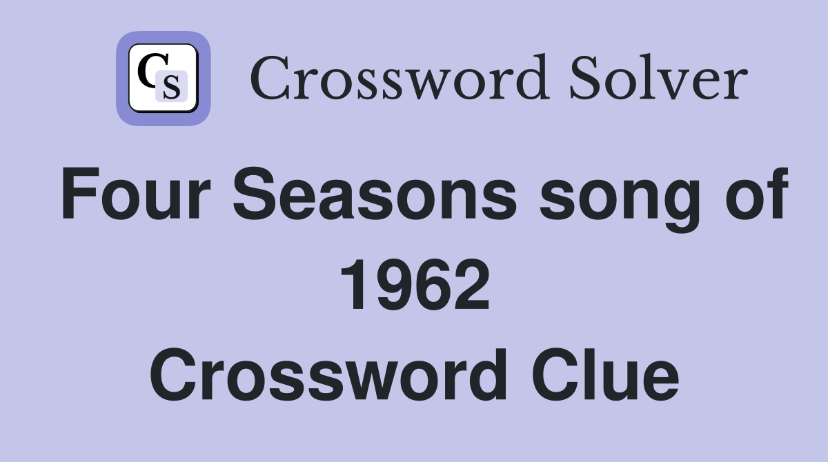 Four Seasons song of 1962 Crossword Clue