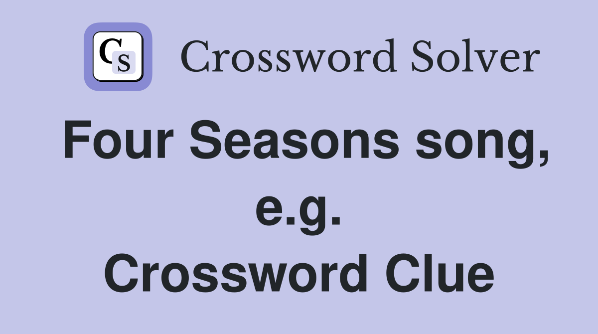 Four Seasons song, e.g. Crossword Clue