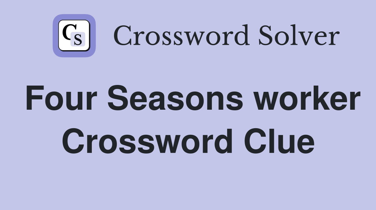 Four Seasons worker Crossword Clue