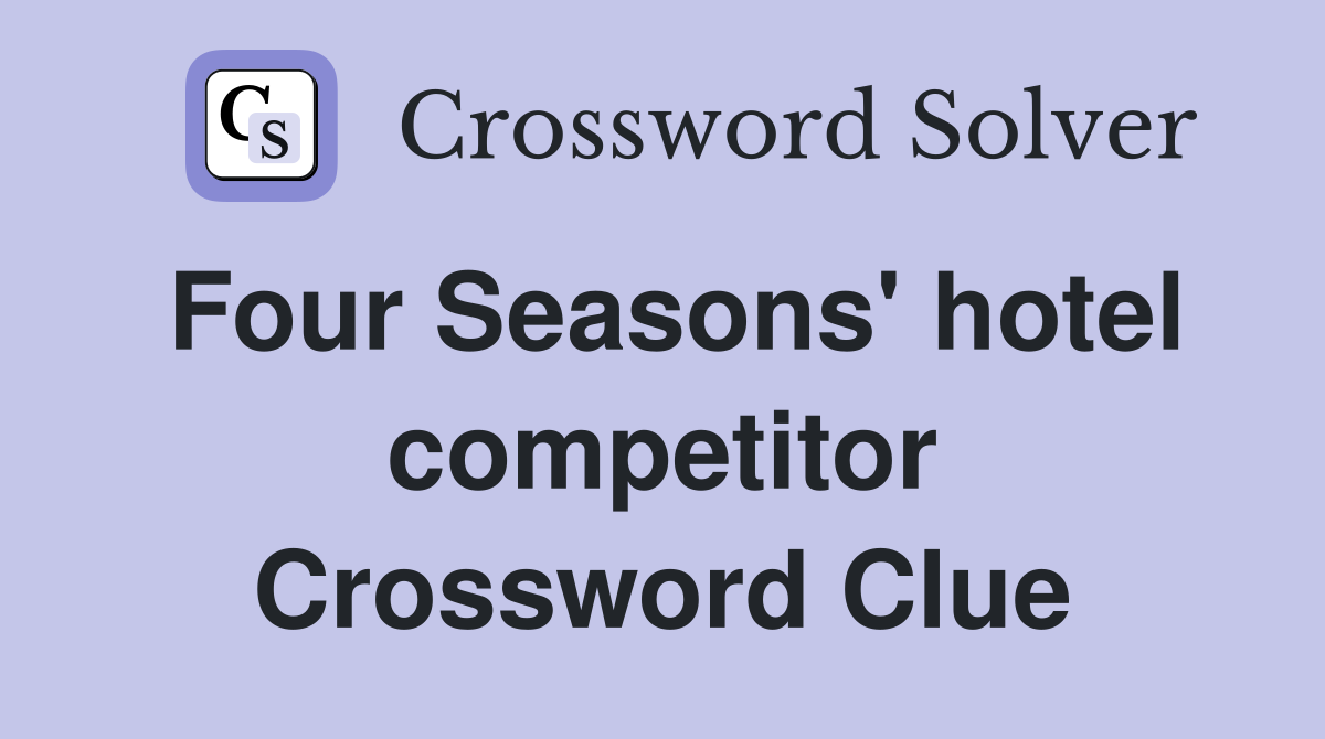Four Seasons' hotel competitor Crossword Clue