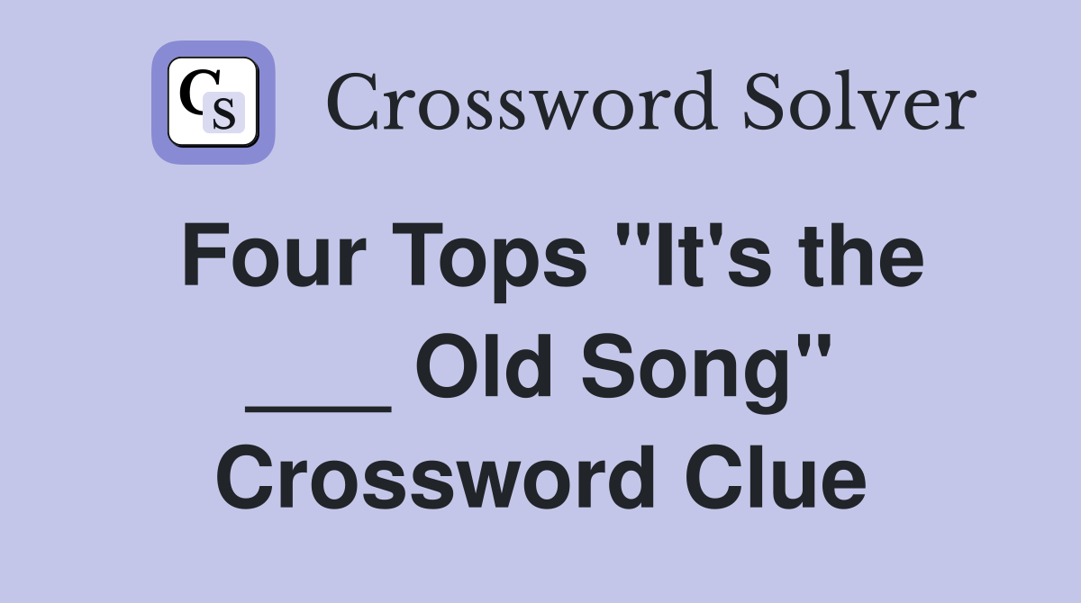Four Tops "It's the ___ Old Song" Crossword Clue