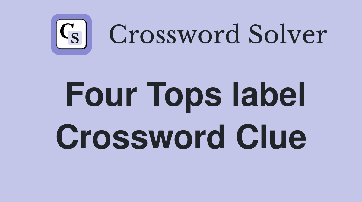 Four Tops label Crossword Clue
