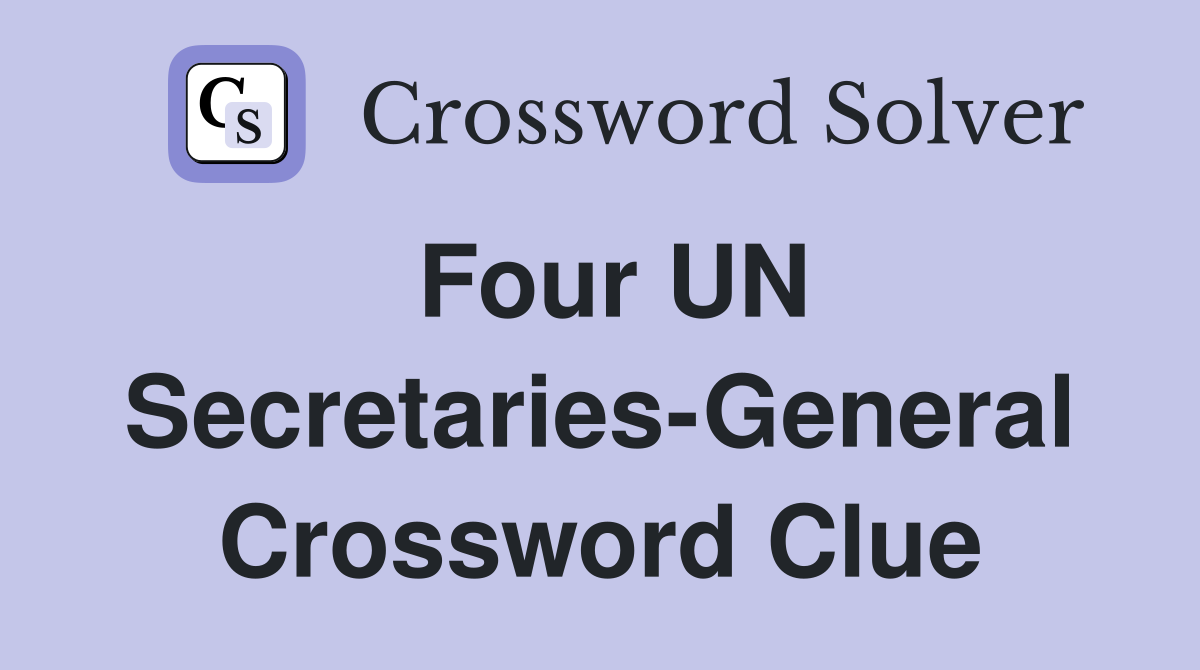 Four UN Secretaries-General Crossword Clue