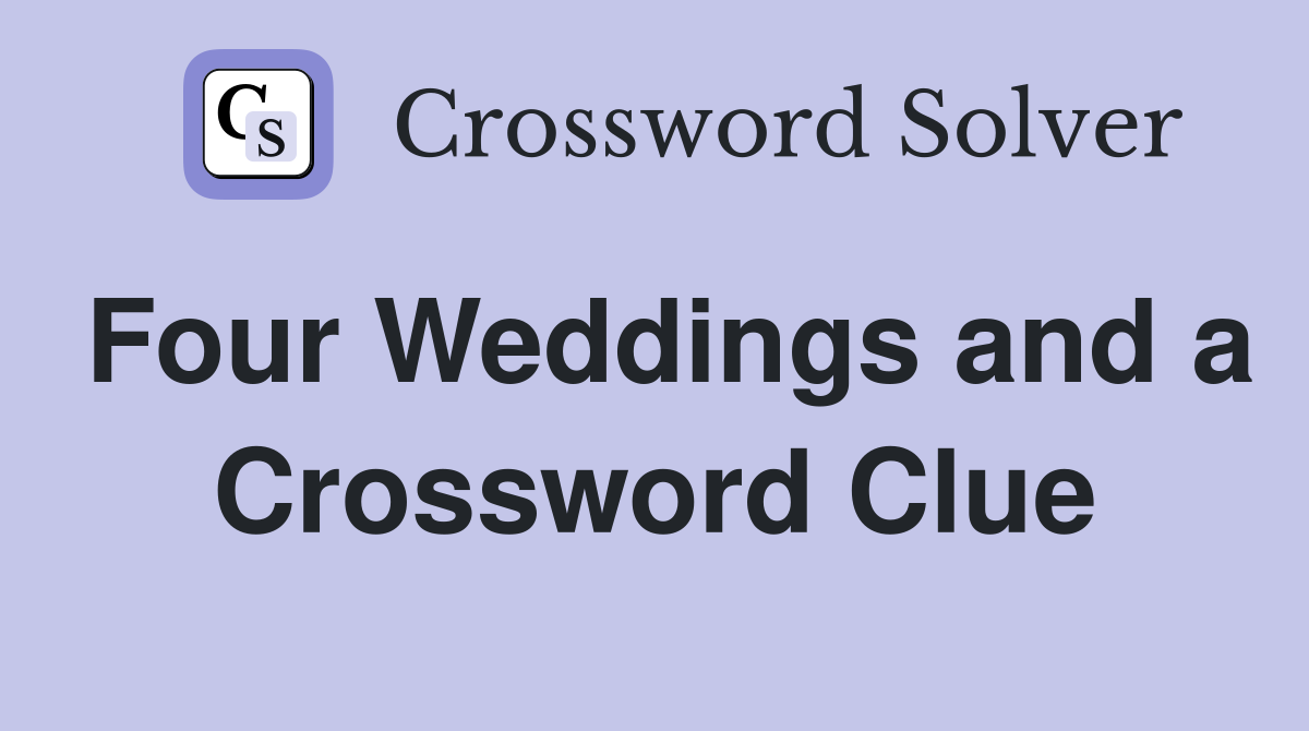 Four Weddings and a Crossword Clue