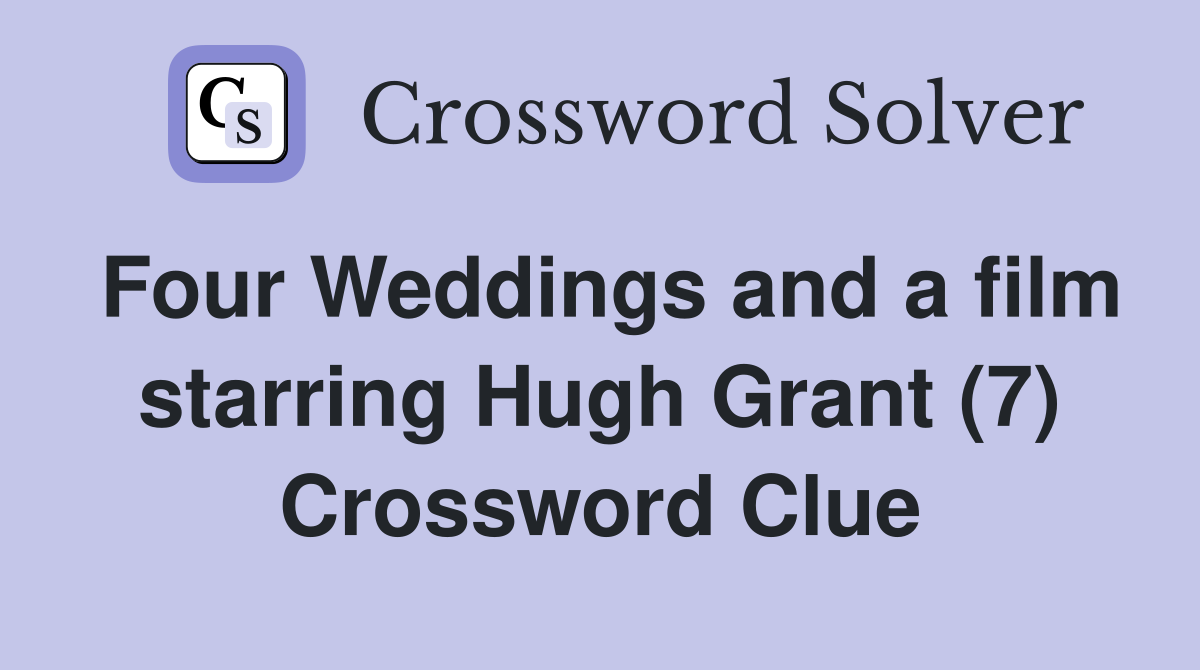 Four Weddings and a film starring Hugh Grant (7) Crossword Clue