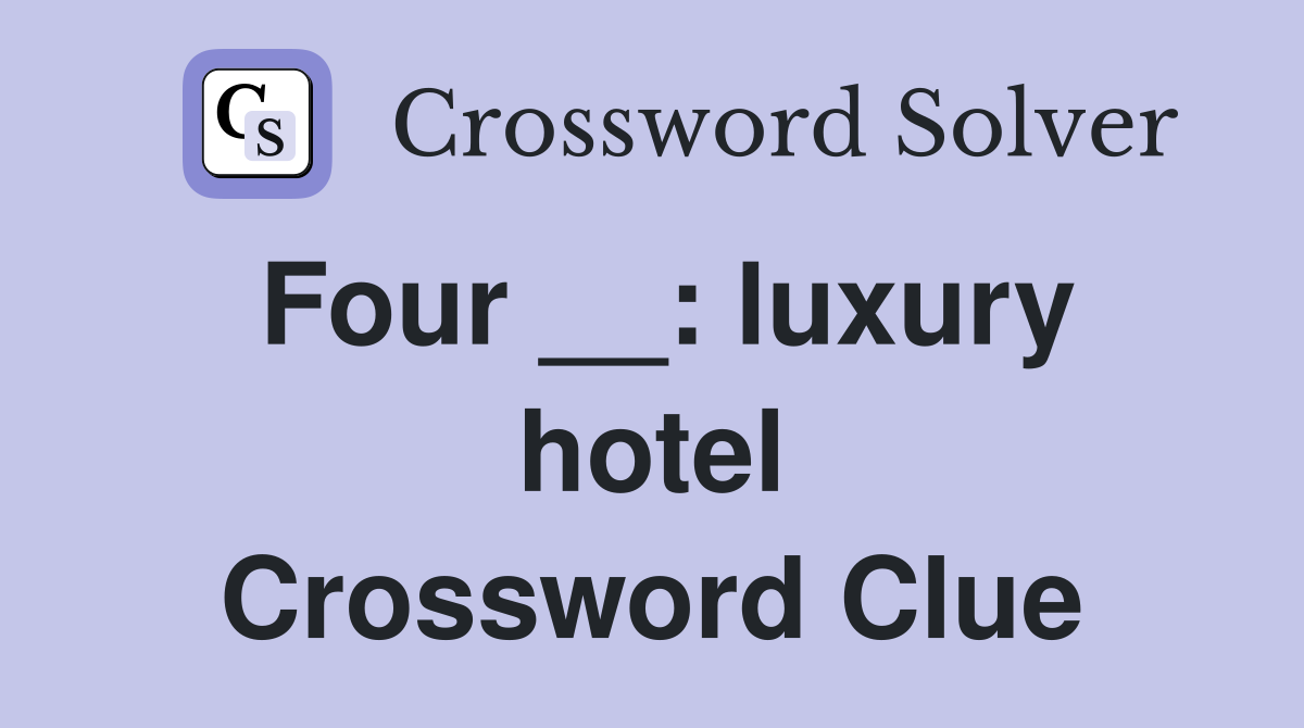 Four __: luxury hotel Crossword Clue