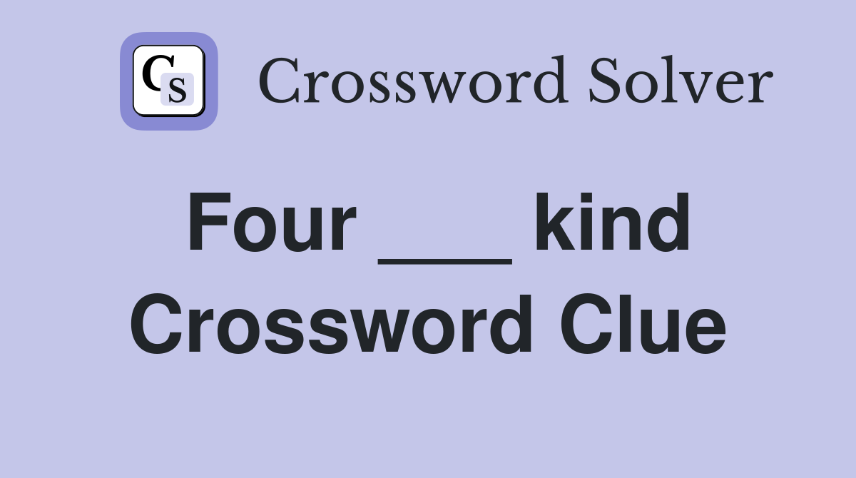 Four ___ kind Crossword Clue