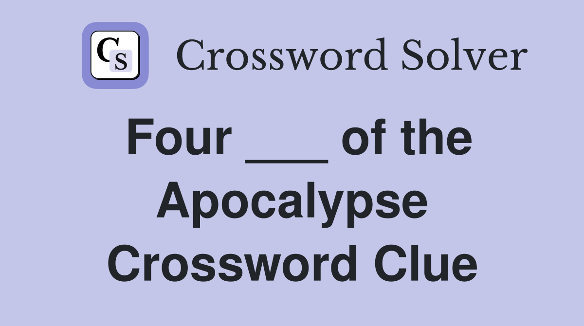 Four ___ of the Apocalypse Crossword Clue