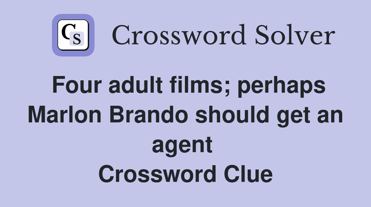 Four adult films; perhaps Marlon Brando should get an agent  Crossword Clue