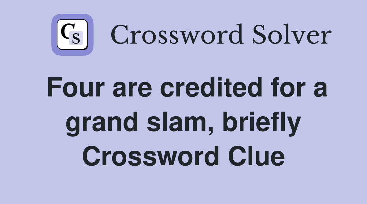 Four are credited for a grand slam, briefly Crossword Clue