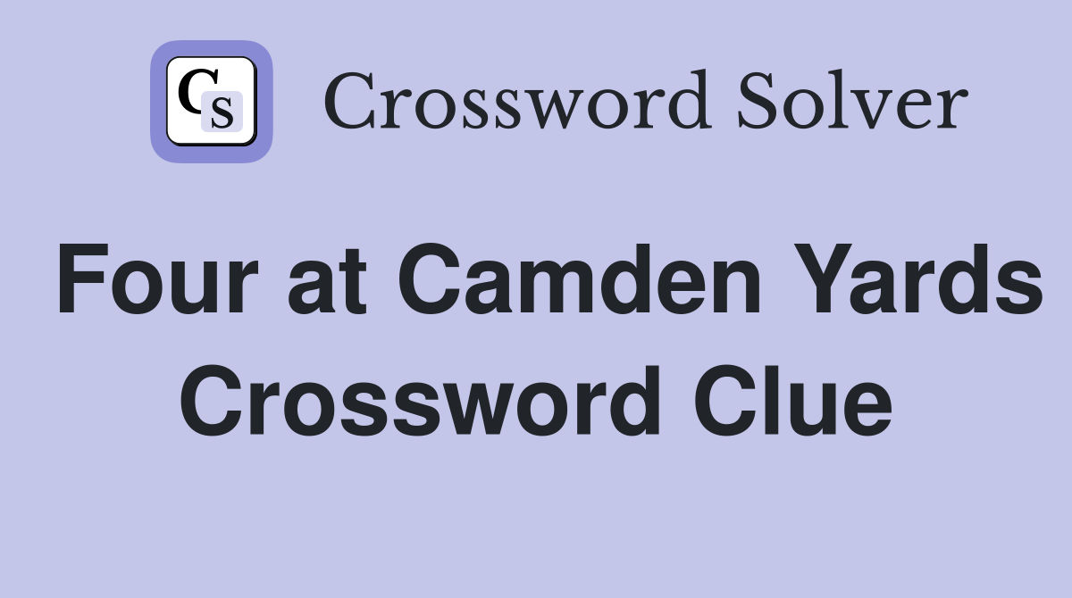 Four at Camden Yards Crossword Clue