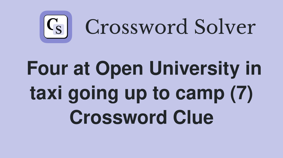 Four at Open University in taxi going up to camp (7) Crossword Clue